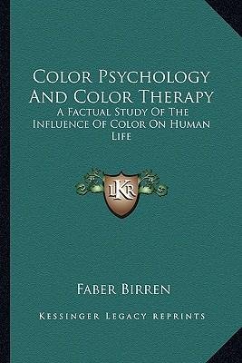 [(Color Psychology and Color Therapy: A Factual Study of the Influence of Color on Human Life)] [Author: Faber Birren] published on (October, 2010)