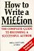 How to Write a Million: The Complete Guide to Becoming a Succesful Author