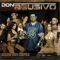 Alcen Sus Copas... Con Don Abusivo