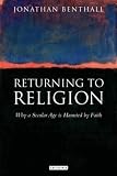 Returning to religion : why a secular age is haunted by faith