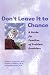 Don't Leave It to Chance: A Guide for Families of Problem Gamblers