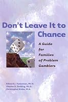 Don't Leave It to Chance: A Guide for Families of Problem Gamblers