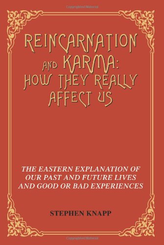 Reincarnation and Karma: How They Really Affect Us: The Eastern Explanation of Our Past and Future Lives and Good or Bad Experiences