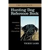The Ultimate Hunting Dog Reference Book: A Comprehensive Guide to More than 60 Sporting Breeds