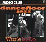 Revue Various Artists  / Mojo Club Presents Dancefloor Jazz, Vol. 3: Work to Do