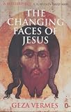 Cover of The Changing Faces of Jesus by Geza Vermes 0140265244