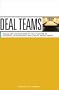 Deal Teams: The Roles and Motivations of Management Team Members, Investment Bankers, Venture Capitalists and Lawyers in Negotiations, Mergers, Acquisitions and Equity Investments