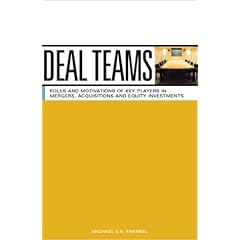 Deal Teams: The Roles and Motivations of Management Team Members, Investment Bankers, Venture Capitalists and Lawyers in Negotiations, Mergers, Acquisitions and Equity Investments