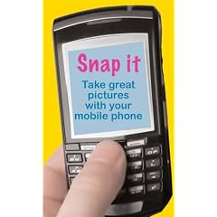 Snap It!: Take Great Photos with Your Mobile Phone