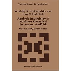 Algebraic Integrability of Nonlinear Dynamical Systems on Manifolds: Classical and Quantum Aspects (Mathematics and Its Applications)