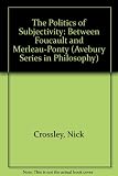The politics of subjectivity : between Foucault and Merleau-Ponty