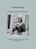 A moment ago : a selection of poems by I M Birtwistle : selected from When leaf and note are gone (Buff Press, 2008)