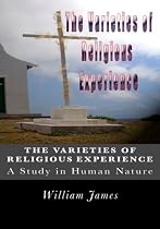 The Varieties Of Religious Experience: A Study In Human Nature