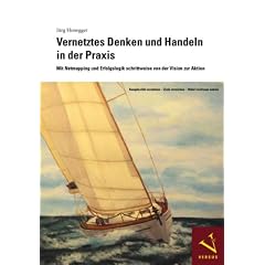 Vernetztes Denken und Handeln in der Praxis. Mit Netmapping und Erfolgslogik schrittweise von der Vision zur Aktion. Komplexit�t verstehen - Ziele erreichen - Hebel wirksam nutzen