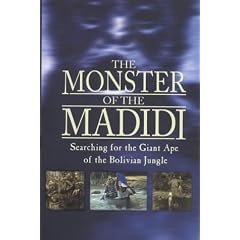 The Monster of the Madidi: Searching for the Giant Ape of the Bolivian Jungle