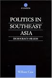 Politics in Southeast Asia: Democracy or Less