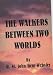 The Walkers Between Two Worlds