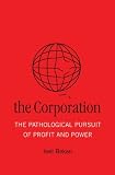 The Corporation: The Pathological Pursuit of Profit and Power