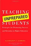 Teaching Unprepared Students: Strategies for Promoting Success and Retention in Higher Education
