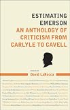 Estimating Emerson : an anthology of criticism from Carlyle to Cavell