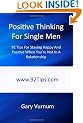 Positive Thinking For Single Men: 92 Tips For Staying Happy And Positive When You're Not In A Relationship