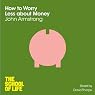 How to Worry Less about Money: The School of Life