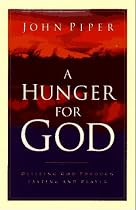 A Hunger for God: Desiring God through Fasting and Prayer