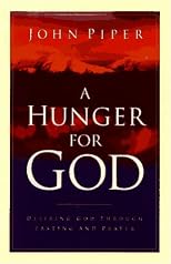 A Hunger for God: Desiring God Through Fasting and Prayer