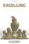 Excelling at Chess (Everyman Chess)