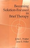 Becoming Solution-Focused in Brief Therapy