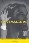 Revivalists: Marketing the Gospel in English Canada, 1884-1957 (Mcgill-Queen's Studies in the History of Religion)