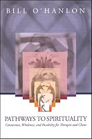 Pathways to Spirituality: Connection, Wholeness, and Possibility for Therapist and Client