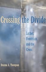 Crossing the Divide: Luther, Feminism, and the Cross