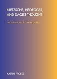 Nietzsche, Heidegger And Daoist Thought: Crossing Paths In-between (S U N Y Series in Chinese Philosophy and Culture)