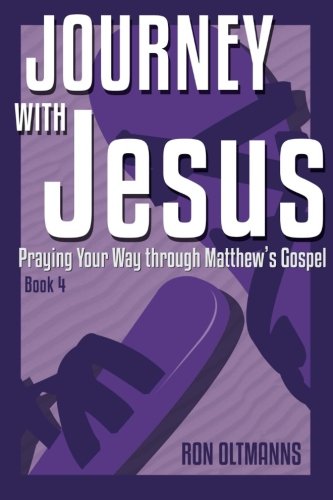 Journey with Jesus - Book 4: Praying Your Way through Matthew's Gospel (Praying through Matthew's Gospel) (Volume 4)