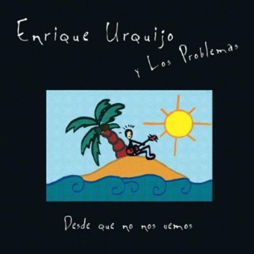 Enrique Urquijo Y Los Problemas - Desde Que No Nos Vemos - Zortam Music