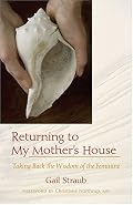 Returning To My Mother's House: Taking Back the Wisdom of the Feminine