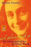 Ich sehne mich so! Die Lebensgeschichte der Anne Frank - Mirjam Pressler