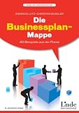 Die Businessplan-Mappe - 40 Beispiele aus der Praxis.: 40 Beispiele aus der Praxis - Andreas Lutz, Christan Bussler
