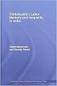 Globalization, Labour Markets and Inequality in India (Routledge Studies in the Growth Economies of Asia) (Hardcover)