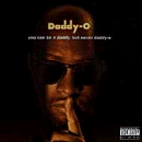 You Can Be a Daddy, But Never Daddy-O by  Daddy-O 