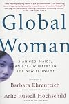 Global Woman: Nannies, Maids, and Sex Workers in the New Economy