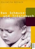 Das Schmuse- und Troestebuch. Spiele und Geschichten fuer Babys, Kinder und Eltern.