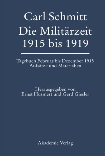 Carl Schmitt - Die Militärzeit 1915 bis 1919. Tagebuch Februar bis Dezember 1915. Aufsätze und Materialien