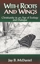 With Roots and Wings: Christianity in an Age of Ecology and Dialogue (Ecology and Justice)