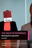 The value of difference : eliminating bias in organisations