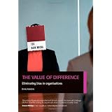 The Value of Difference: Eliminating Bias in Organisationsby Binna Kandola