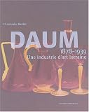 Daum 1878-1939 : Une industrie d art lorraine