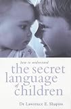 Cover of How to Understand the Secret Language of Children by Lawrence Shapiro 0743207645