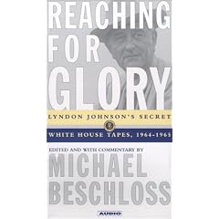 Reaching for Glory: Lyndon Johnson's Secret White House Tapes, 1964-1965